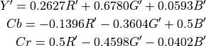 Y' = 0.2627R' + 0.6780G' + 0.0593B'

Cb = -0.1396R' - 0.3604G' + 0.5B'

Cr = 0.5R' - 0.4598G' - 0.0402B'